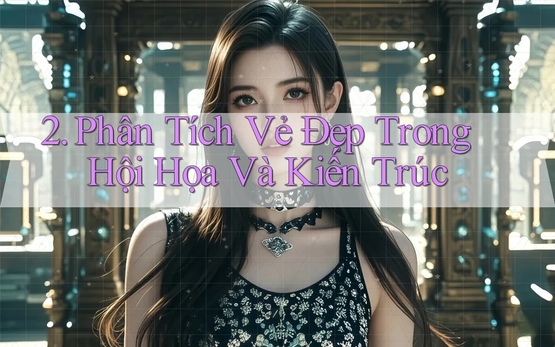 2. Phân Tích Vẻ Đẹp Trong Hội Họa Và Kiến Trúc