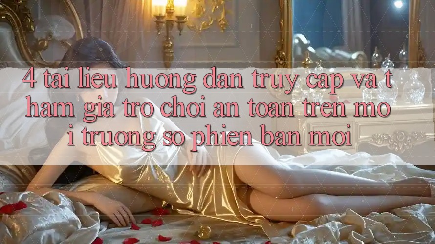 4. Tài liệu hướng dẫn Truy Cập Và Tham Gia Trò chơi An Toàn Trên Môi trường số Phiên bản mới 4. Tài liệu hướng dẫn Truy Cập Và Tham Gia Trò chơi An Toàn Trên Môi trường số Phiên bản mới