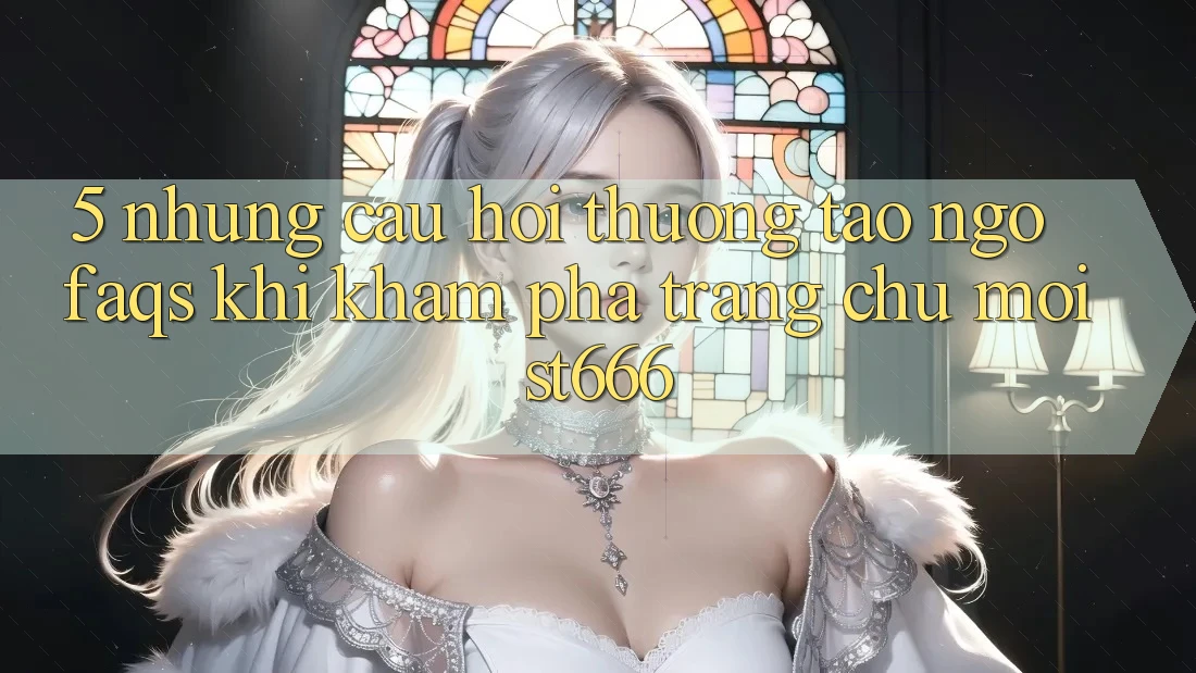 5. Những Câu Hỏi Thường Tao ngộ (FAQs) Khi Khám phá Trang chủ Mới ST666
