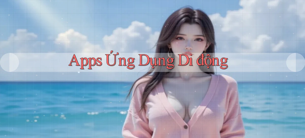 Apps Ứng dụng di động