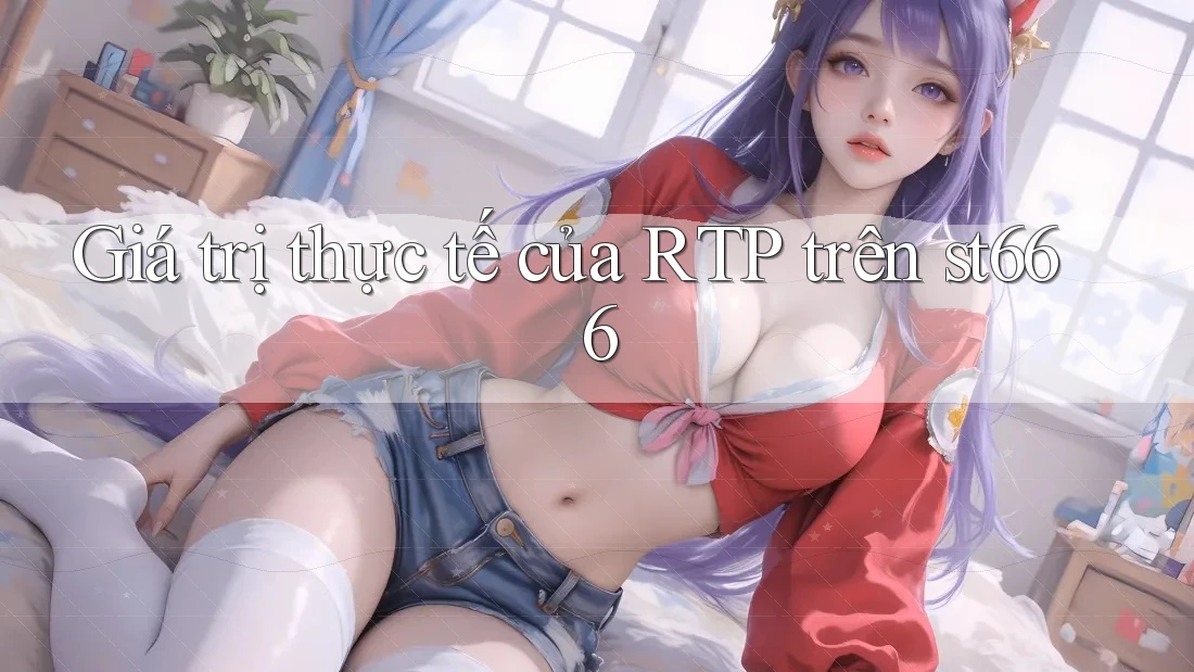 Giá trị thực tế của RTP trên st666