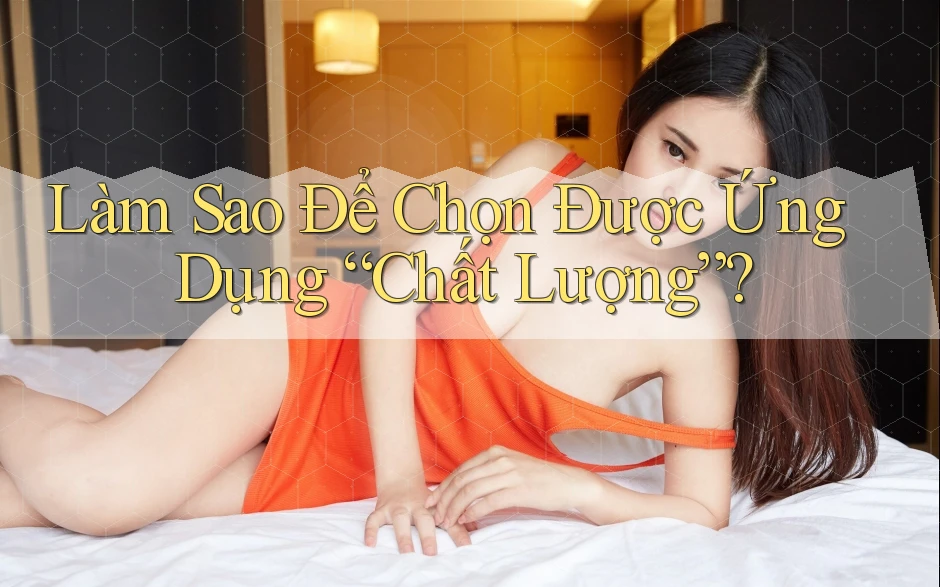 Làm Sao Để Chọn Được Ứng Dụng “Chất Lượng”?