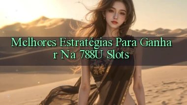 Melhores Estratégias para Ganhar na 788u Slots
