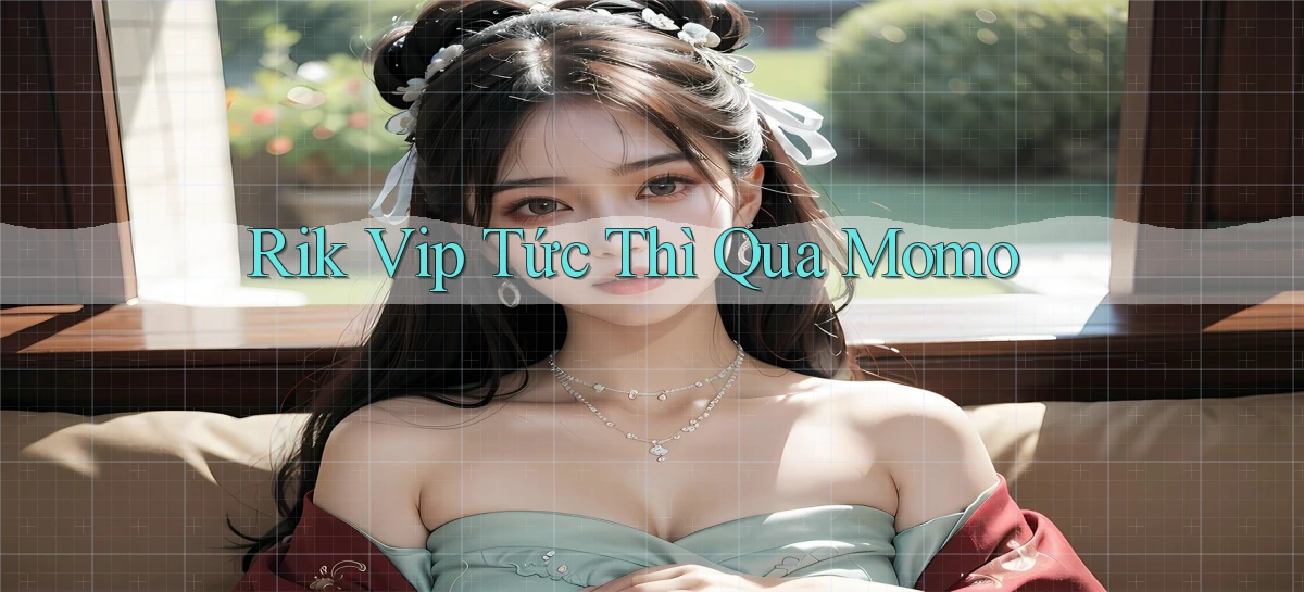 rik vip tức thì qua momo