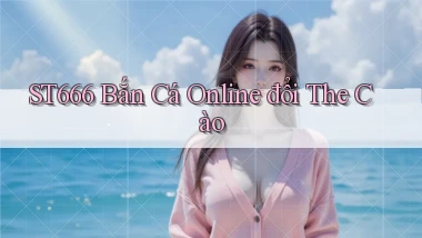 st666  bắn cá online đổi the cào