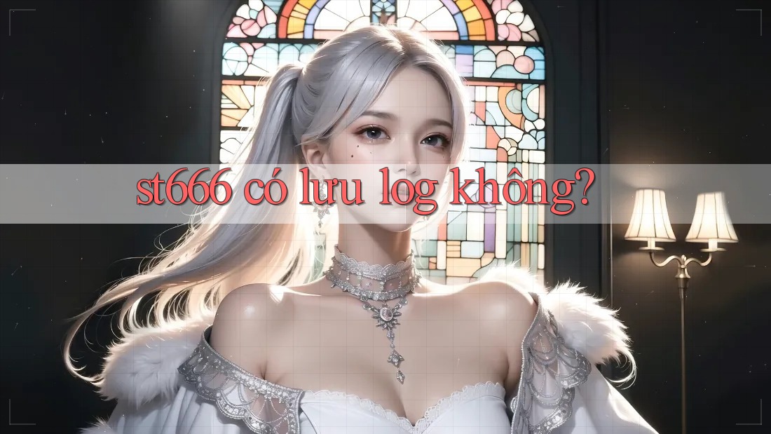 st666 có lưu log không?