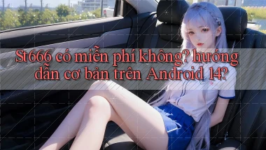 St666 có miễn phí không hướng dẫn cơ bản trên Android 14