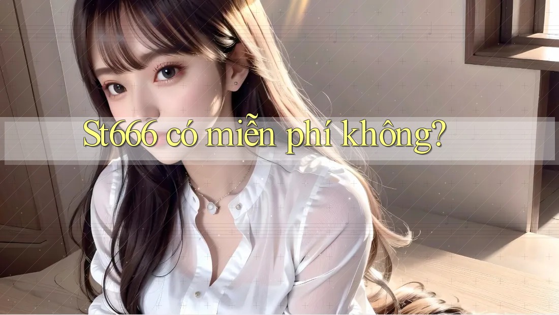 st666 có miễn phí không?