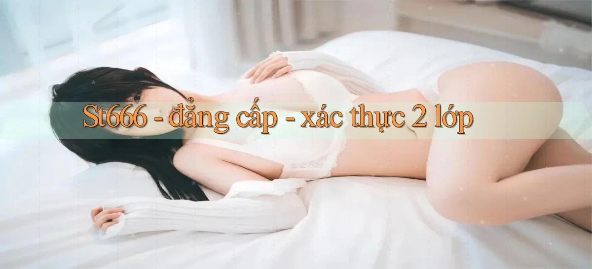 St666   đẳng cấp   xác thực 2 lớp