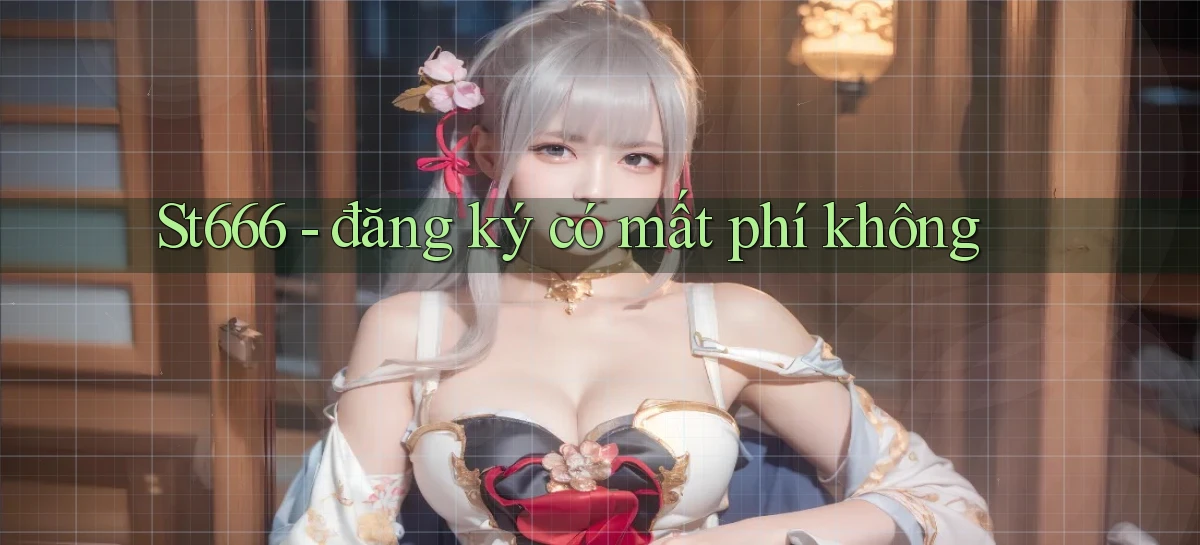 St666   đăng ký có mất phí không