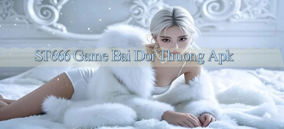 st666  game bai doi thuong apk
