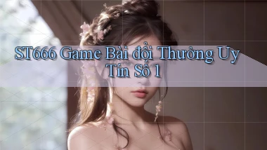 st666  game bài đổi thưởng uy tín số 1