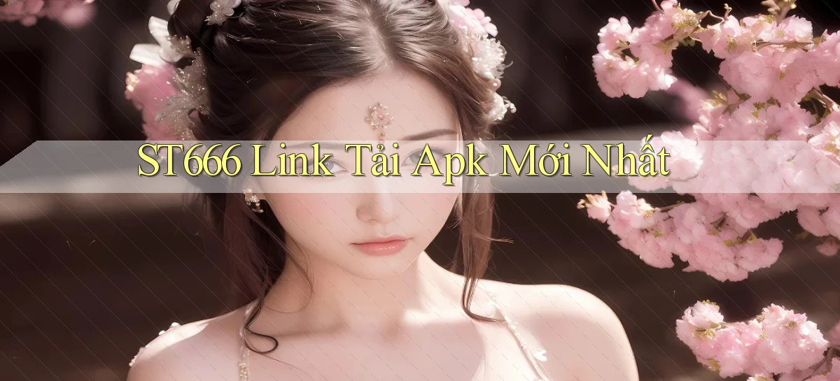 st666  Link tải apk mới nhất