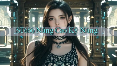 st666  nâng cao kỹ năng