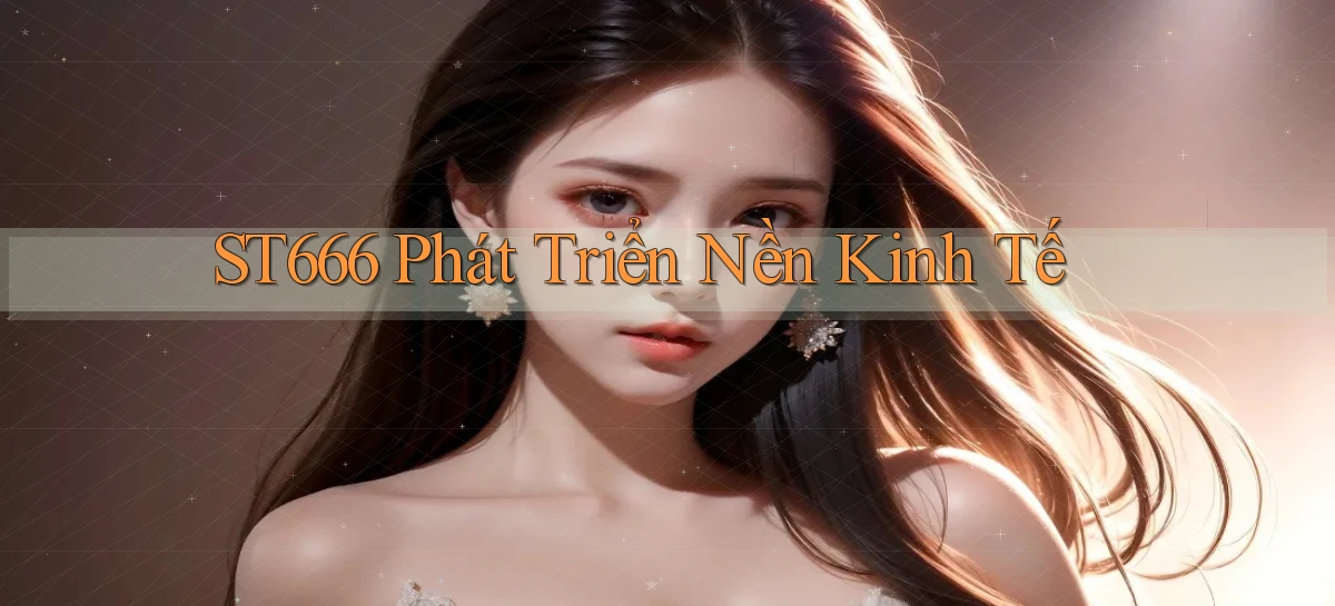 st666  phát triển nền kinh tế