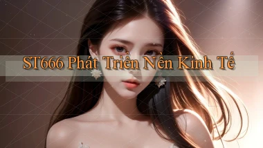 st666  phát triển nền kinh tế