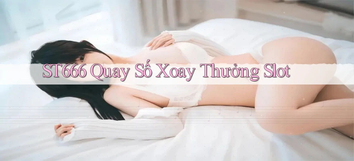 st666  quay số xoay thưởng slot