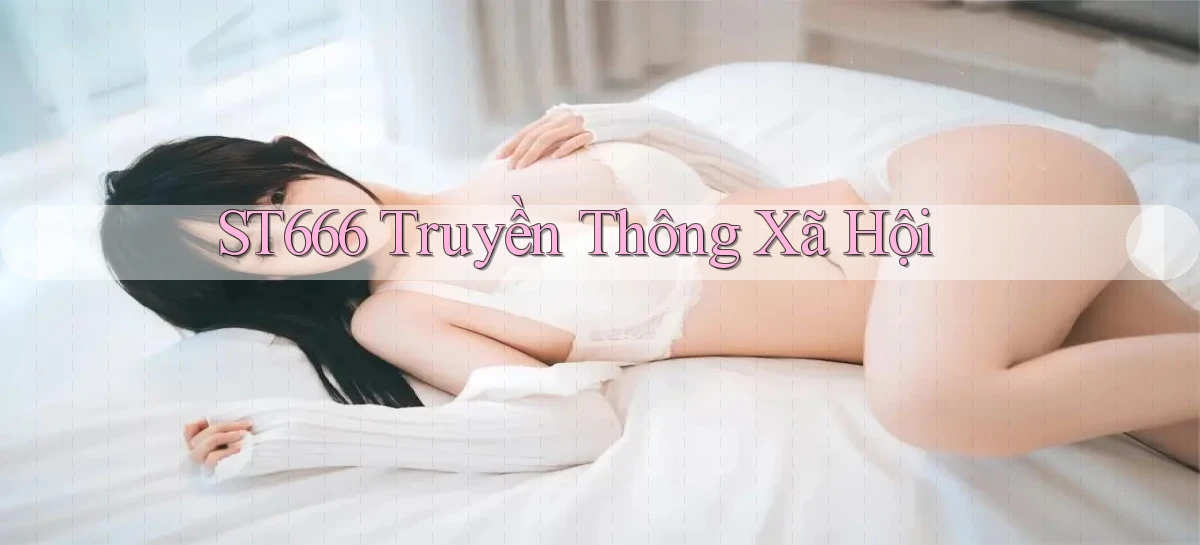 st666  truyền thông xã hội