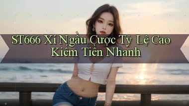 st666  xí ngầu cược tỷ lệ cao kiếm tiền nhanh