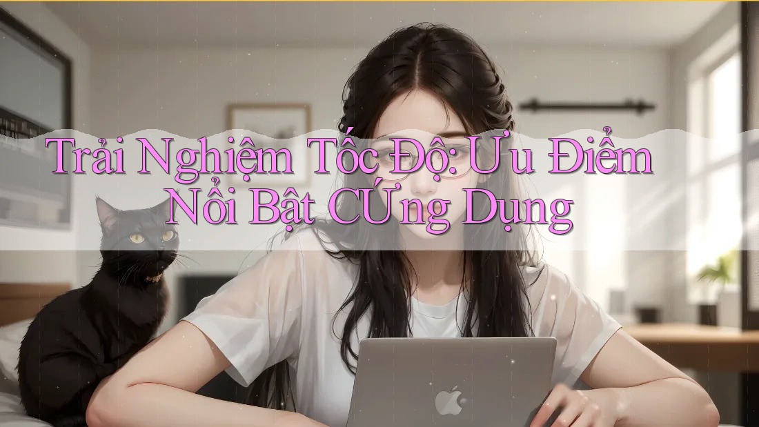 Trải Nghiệm Tốc Độ: Ưu Điểm Nổi Bật CỨng Dụng